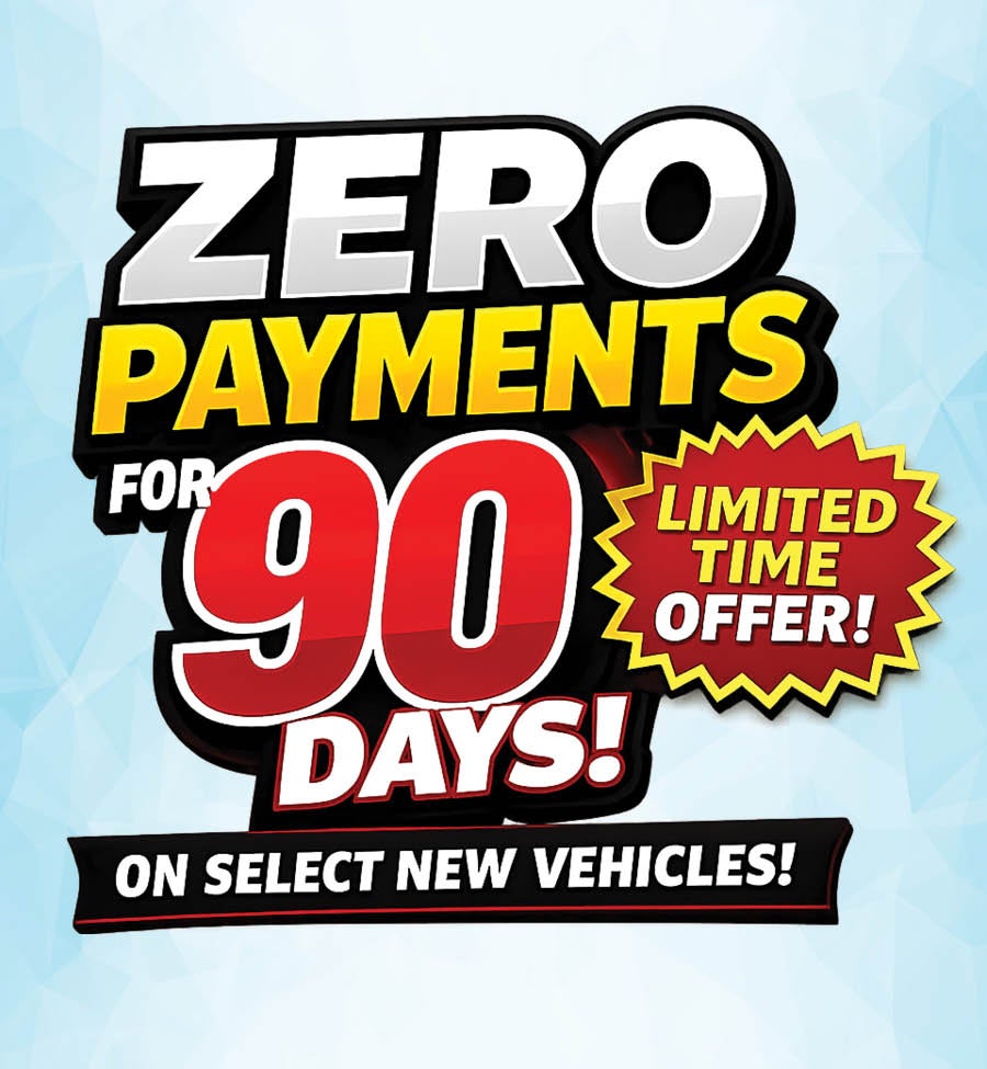ZERO PAYMENTS FOR 90 DAYS!